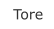 Tore