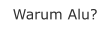 Warum Alu?